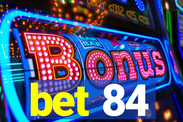 bet 84